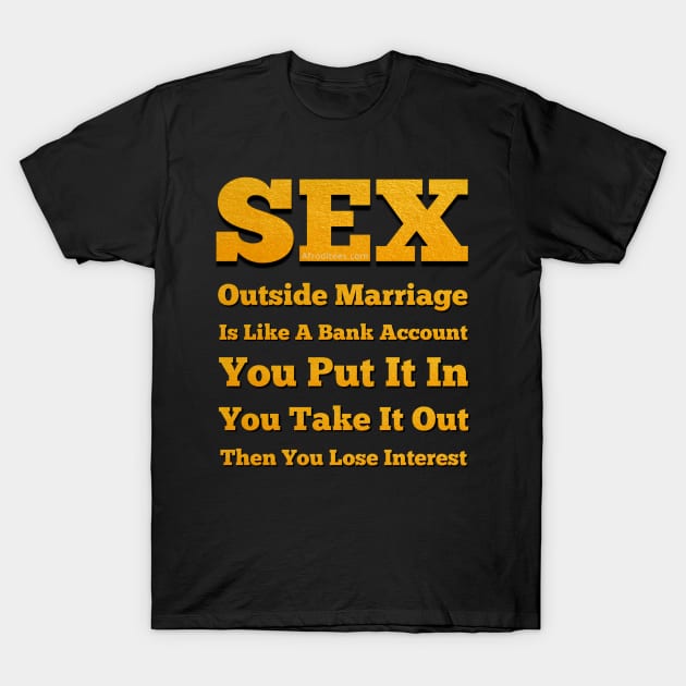 Sex Is Like A Bank Account T-Shirt by ProverblyTheBest